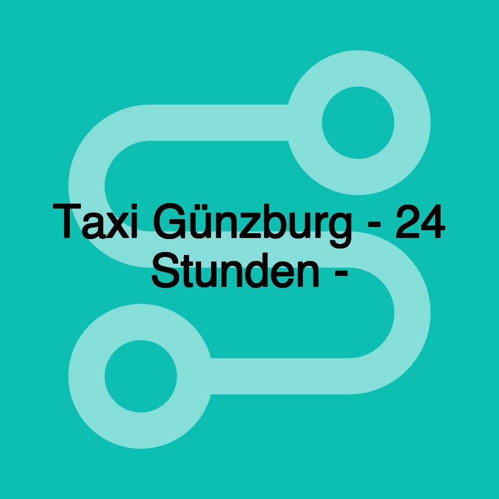 Taxi Günzburg - 24 Stunden -