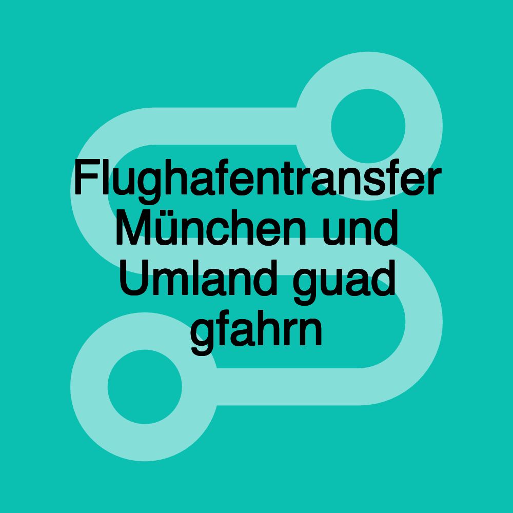 Flughafentransfer München und Umland guad gfahrn