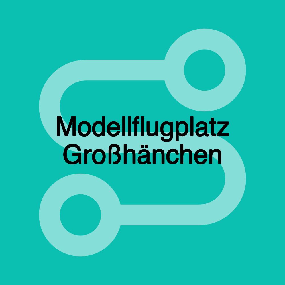 Modellflugplatz Großhänchen