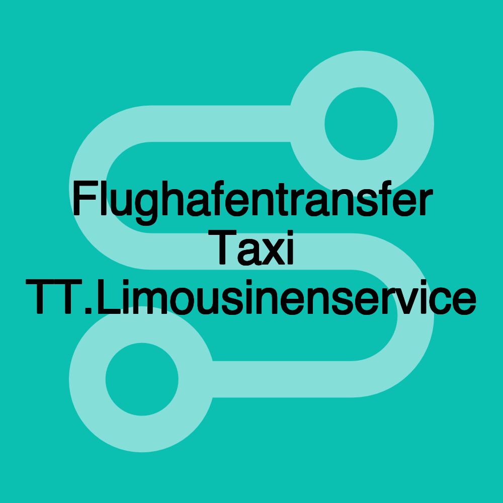 Flughafentransfer Taxi TT.Limousinenservice