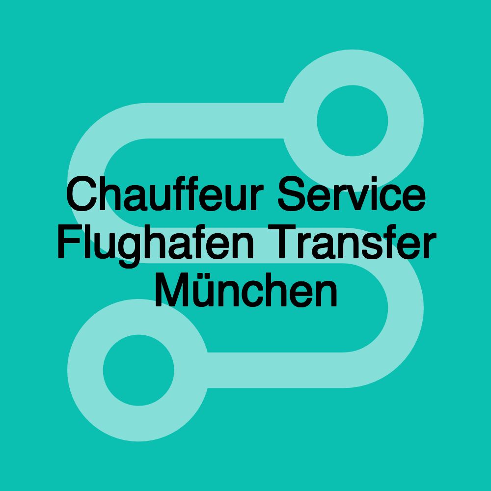 Chauffeur Service Flughafen Transfer München