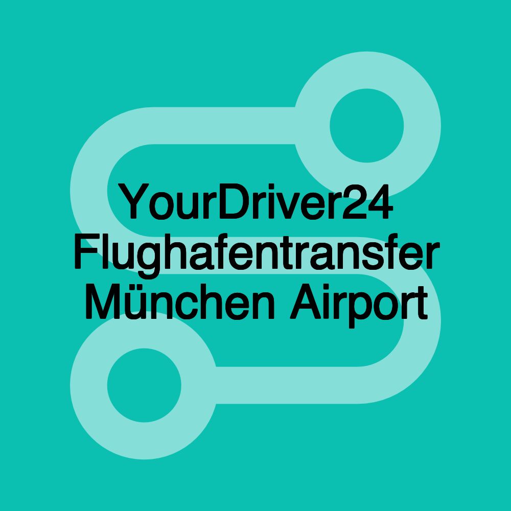 YourDriver24 Flughafentransfer München Airport