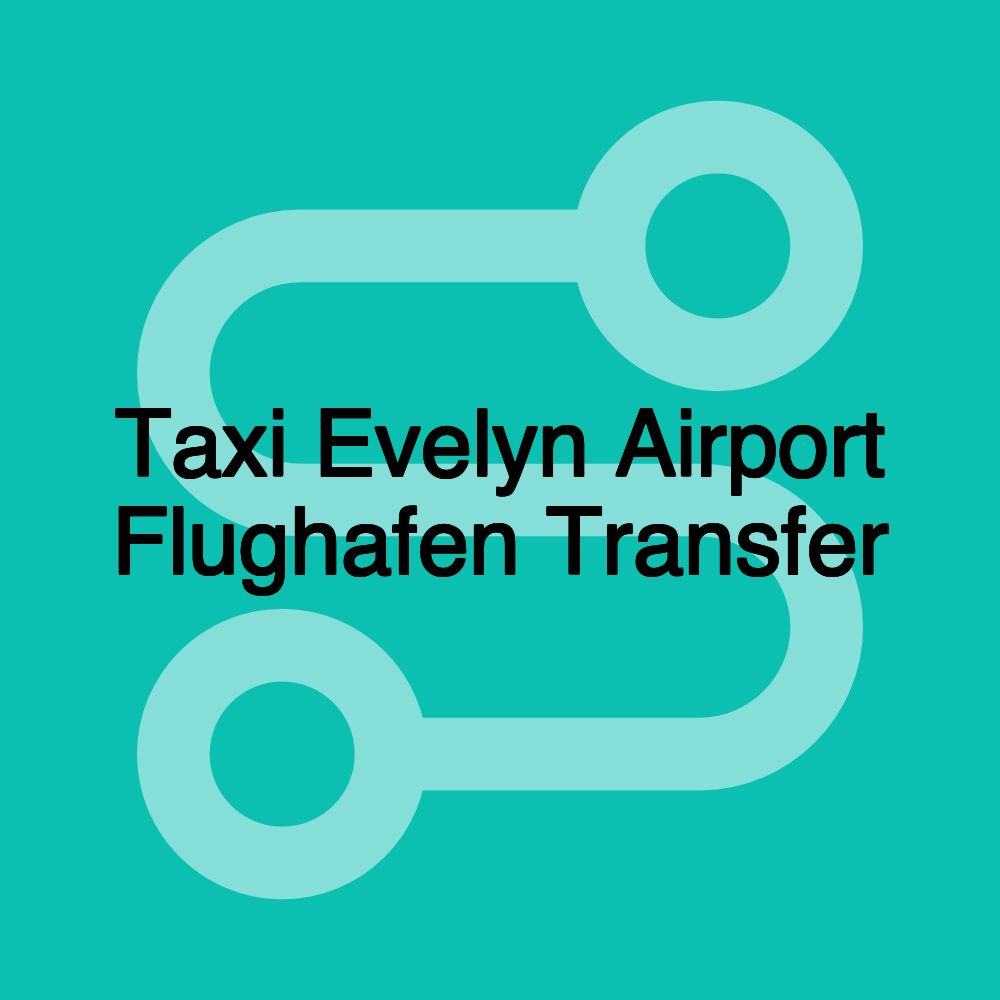 Taxi Evelyn Airport Flughafen Transfer