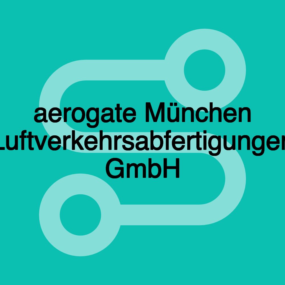 aerogate München Luftverkehrsabfertigungen GmbH