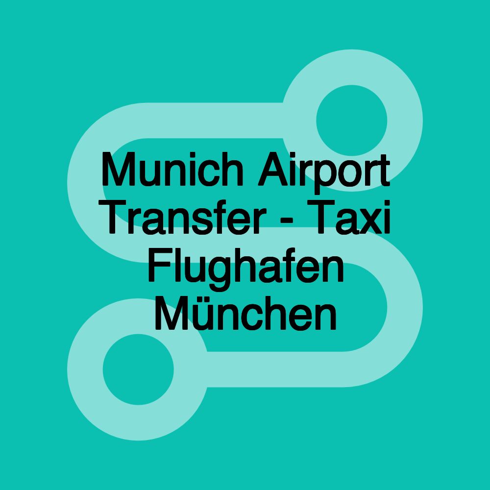 Munich Airport Transfer - Taxi Flughafen München