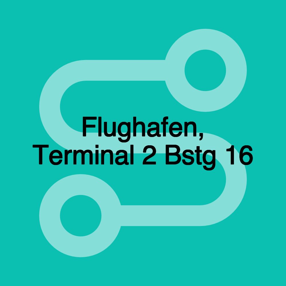 Flughafen, Terminal 2 Bstg 16