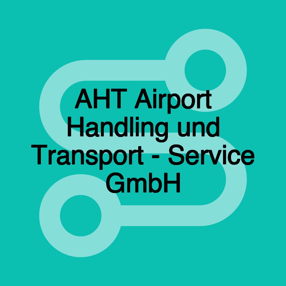 AHT Airport Handling und Transport - Service GmbH