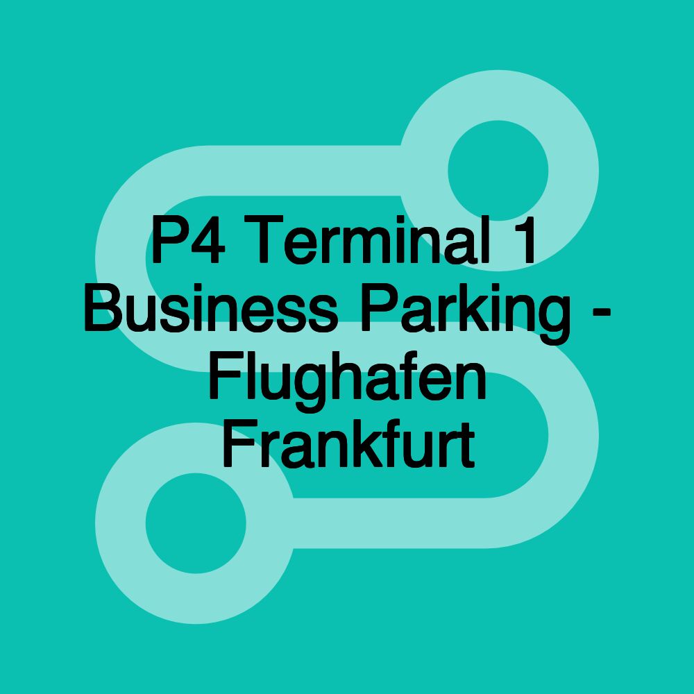 P4 Terminal 1 Business Parking - Flughafen Frankfurt