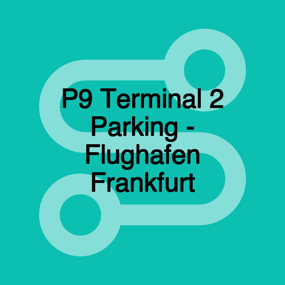 P9 Terminal 2 Parking - Flughafen Frankfurt