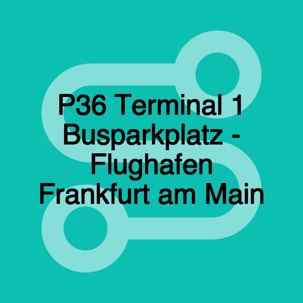 P36 Terminal 1 Busparkplatz - Flughafen Frankfurt am Main