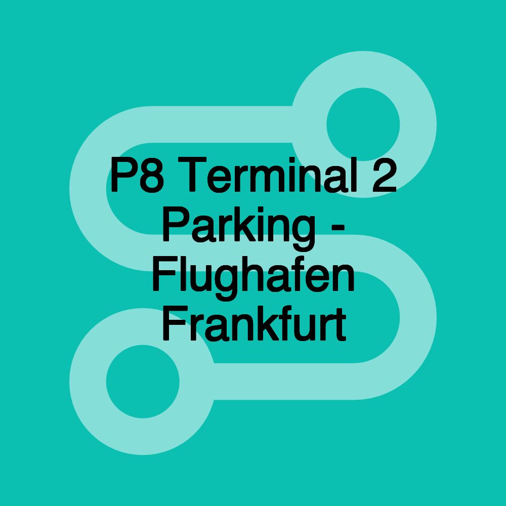 P8 Terminal 2 Parking - Flughafen Frankfurt