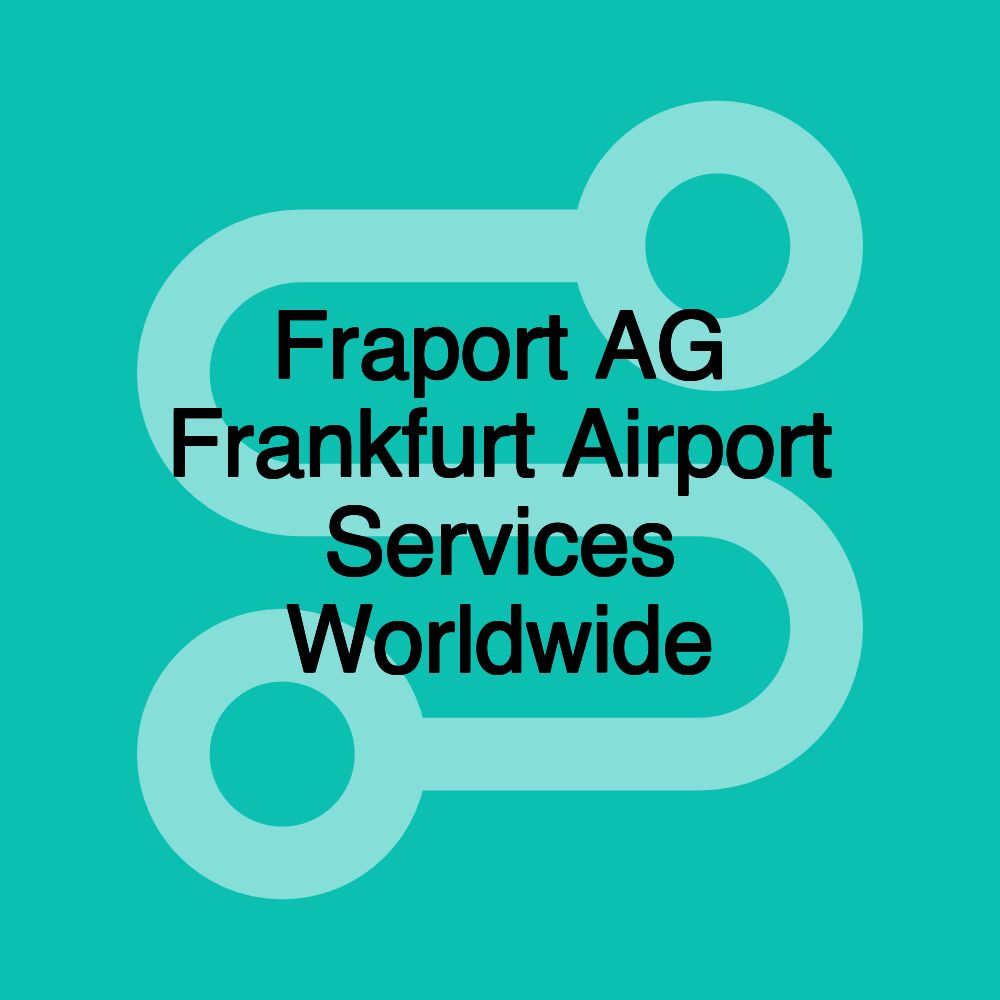 Fraport AG Frankfurt Airport Services Worldwide