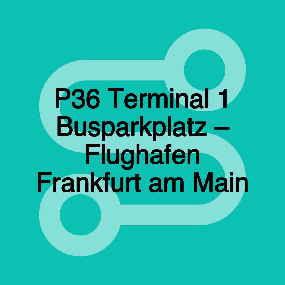 P36 Terminal 1 Busparkplatz – Flughafen Frankfurt am Main