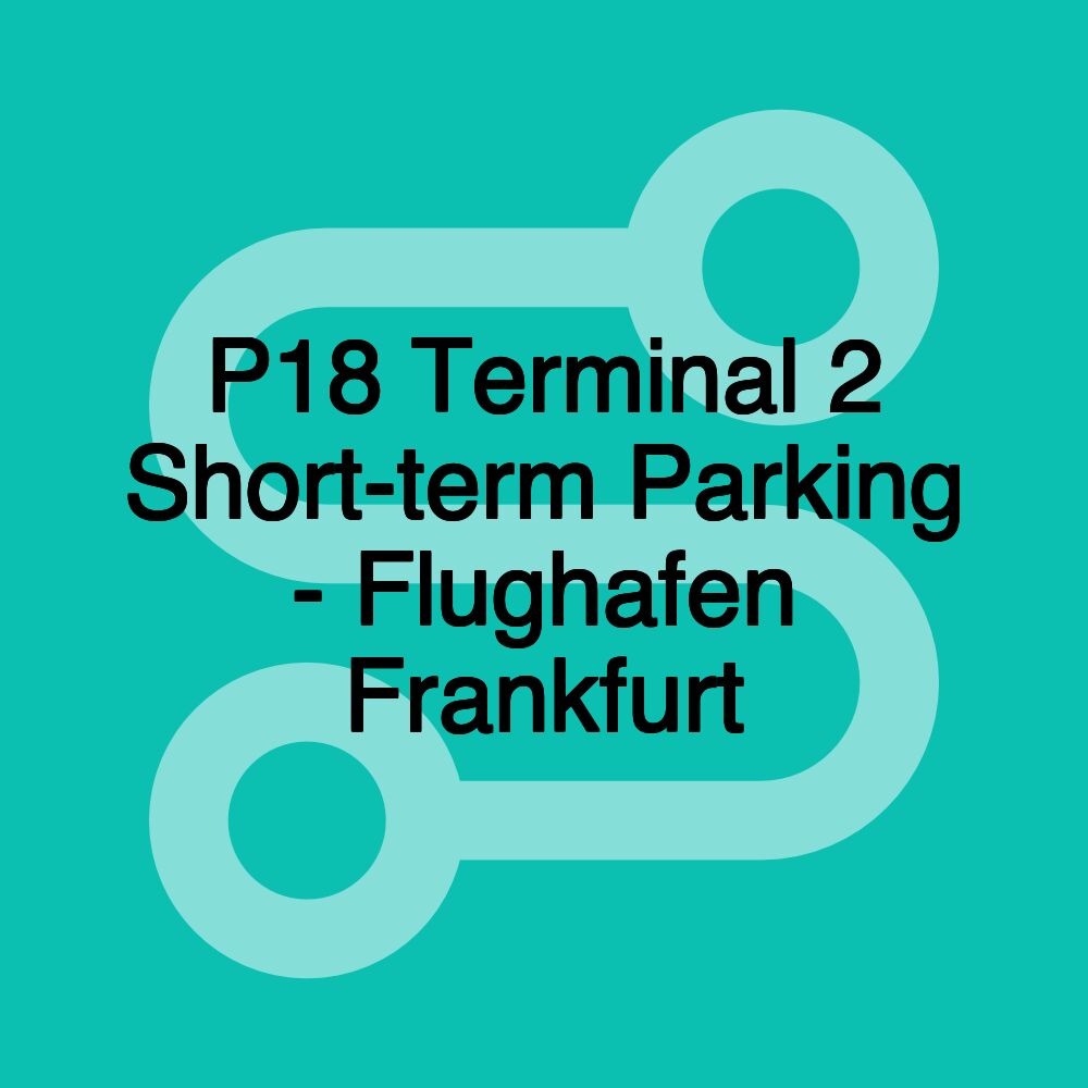 P18 Terminal 2 Short-term Parking - Flughafen Frankfurt