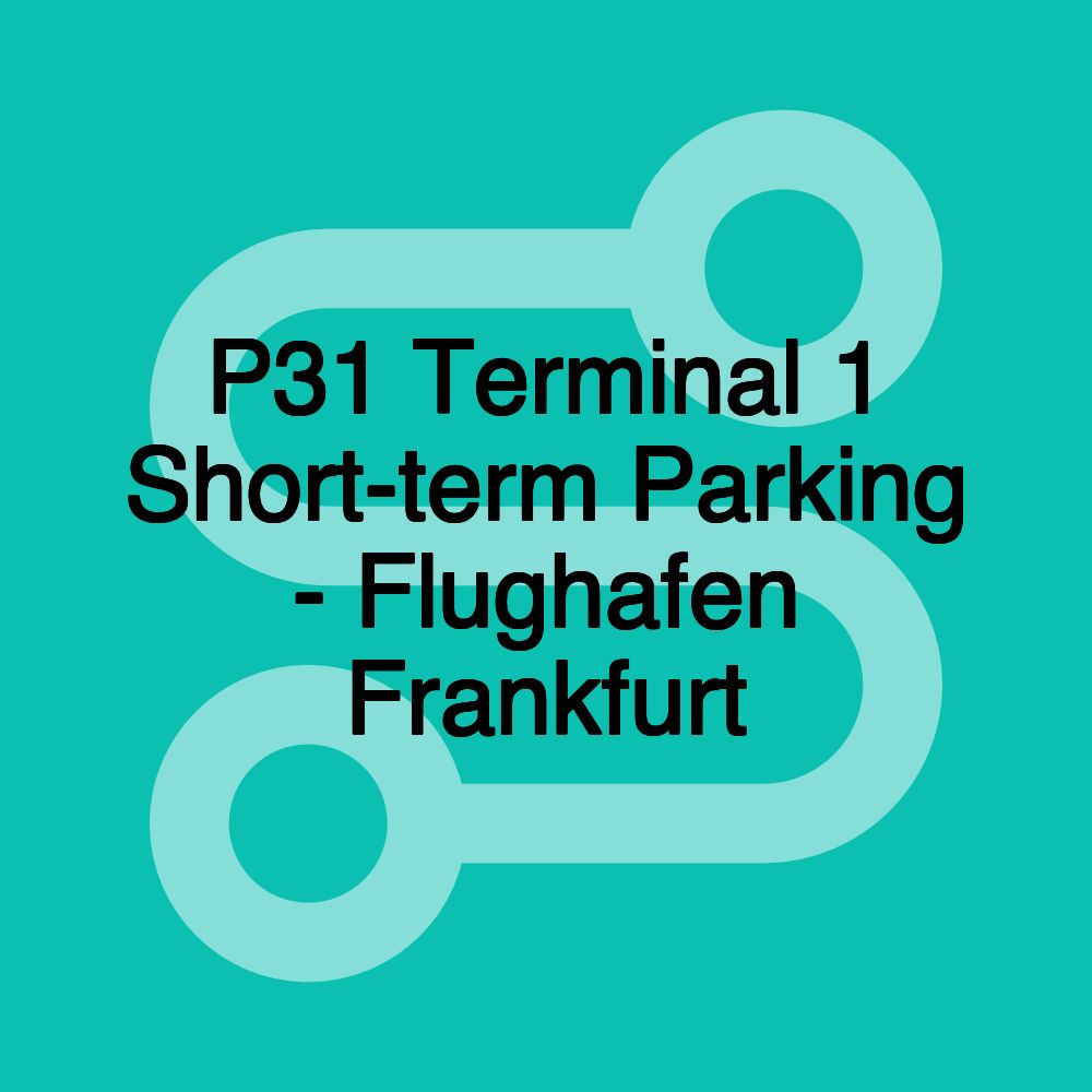 P31 Terminal 1 Short-term Parking - Flughafen Frankfurt