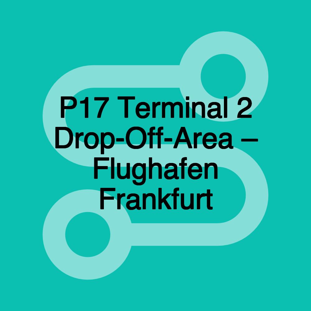 P17 Terminal 2 Drop-Off-Area – Flughafen Frankfurt