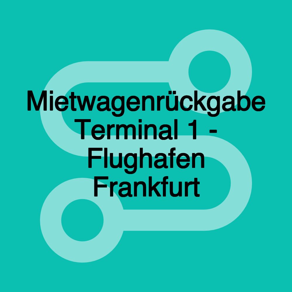 Mietwagenrückgabe Terminal 1 - Flughafen Frankfurt