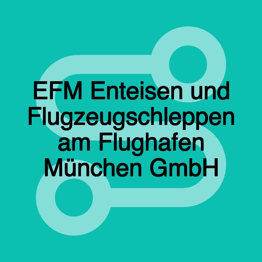 EFM Enteisen und Flugzeugschleppen am Flughafen München GmbH