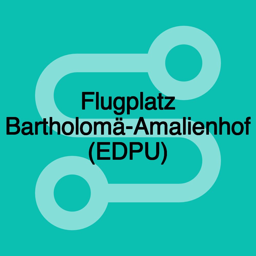 Flugplatz Bartholomä-Amalienhof (EDPU)