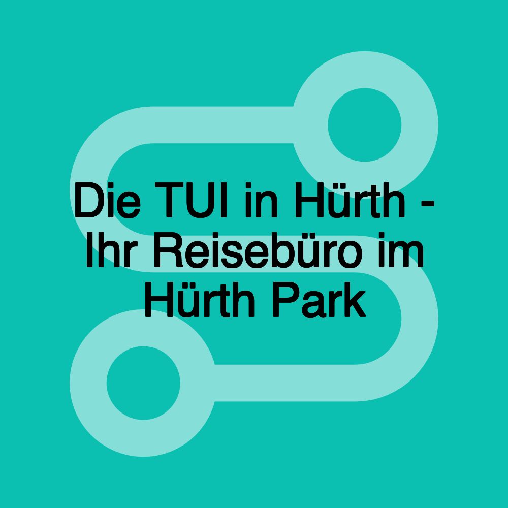 Die TUI in Hürth - Ihr Reisebüro im Hürth Park