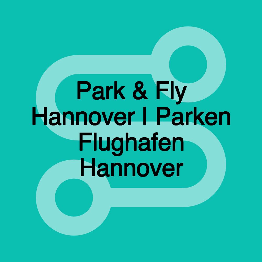 Park & Fly Hannover | Parken Flughafen Hannover