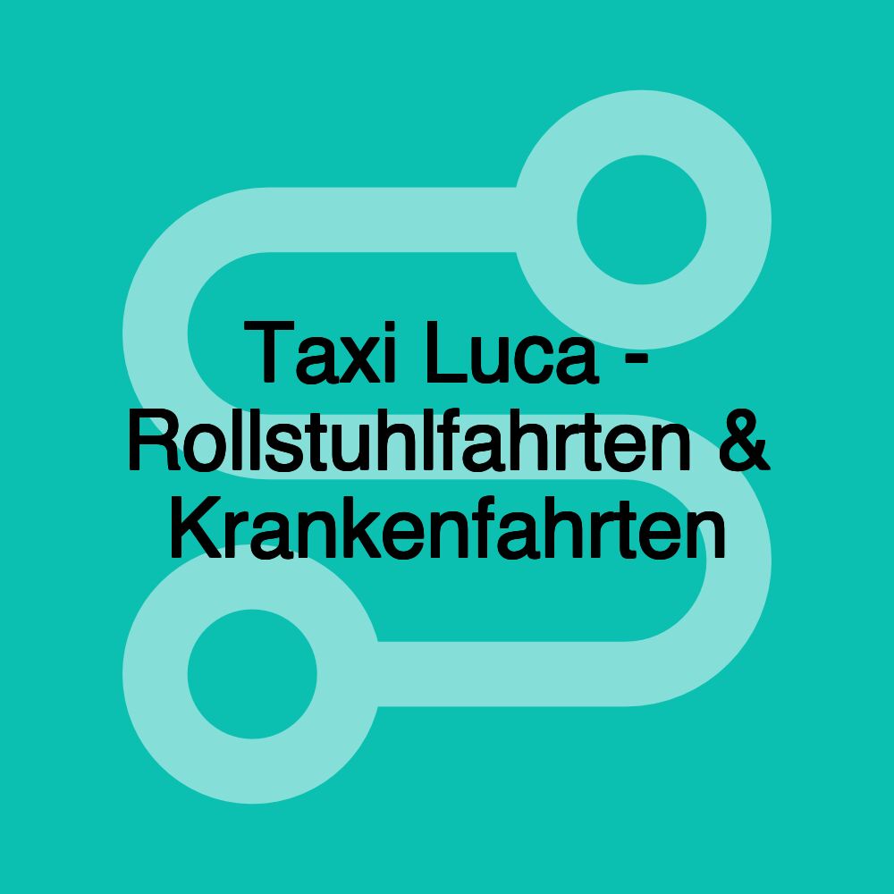 Taxi Luca - Rollstuhlfahrten & Krankenfahrten