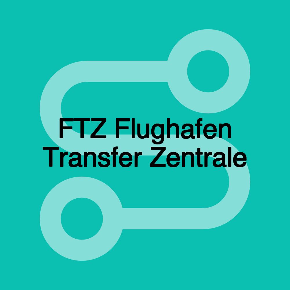 FTZ Flughafen Transfer Zentrale