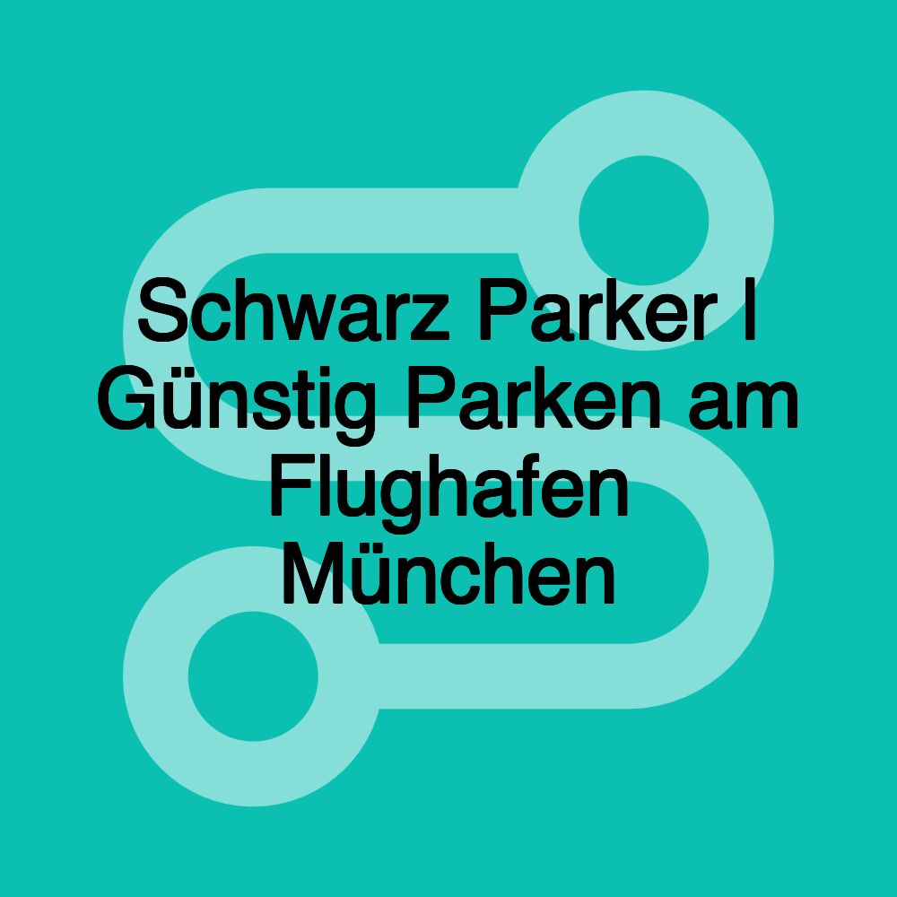 Schwarz Parker | Günstig Parken am Flughafen München