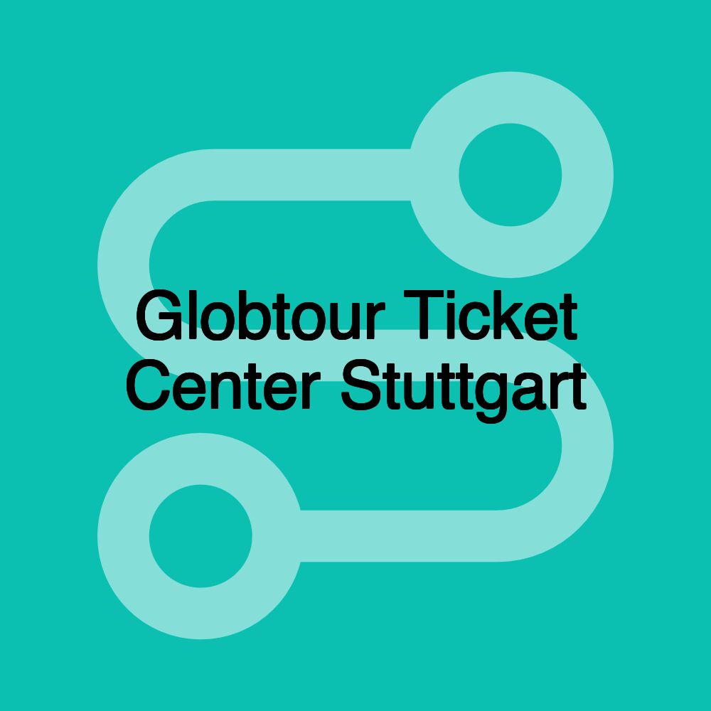 Globtour Ticket Center Stuttgart