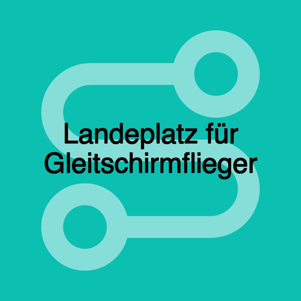 Landeplatz für Gleitschirmflieger