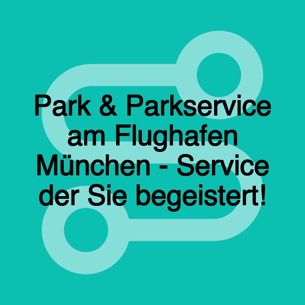 Park & Parkservice am Flughafen München - Service der Sie begeistert!