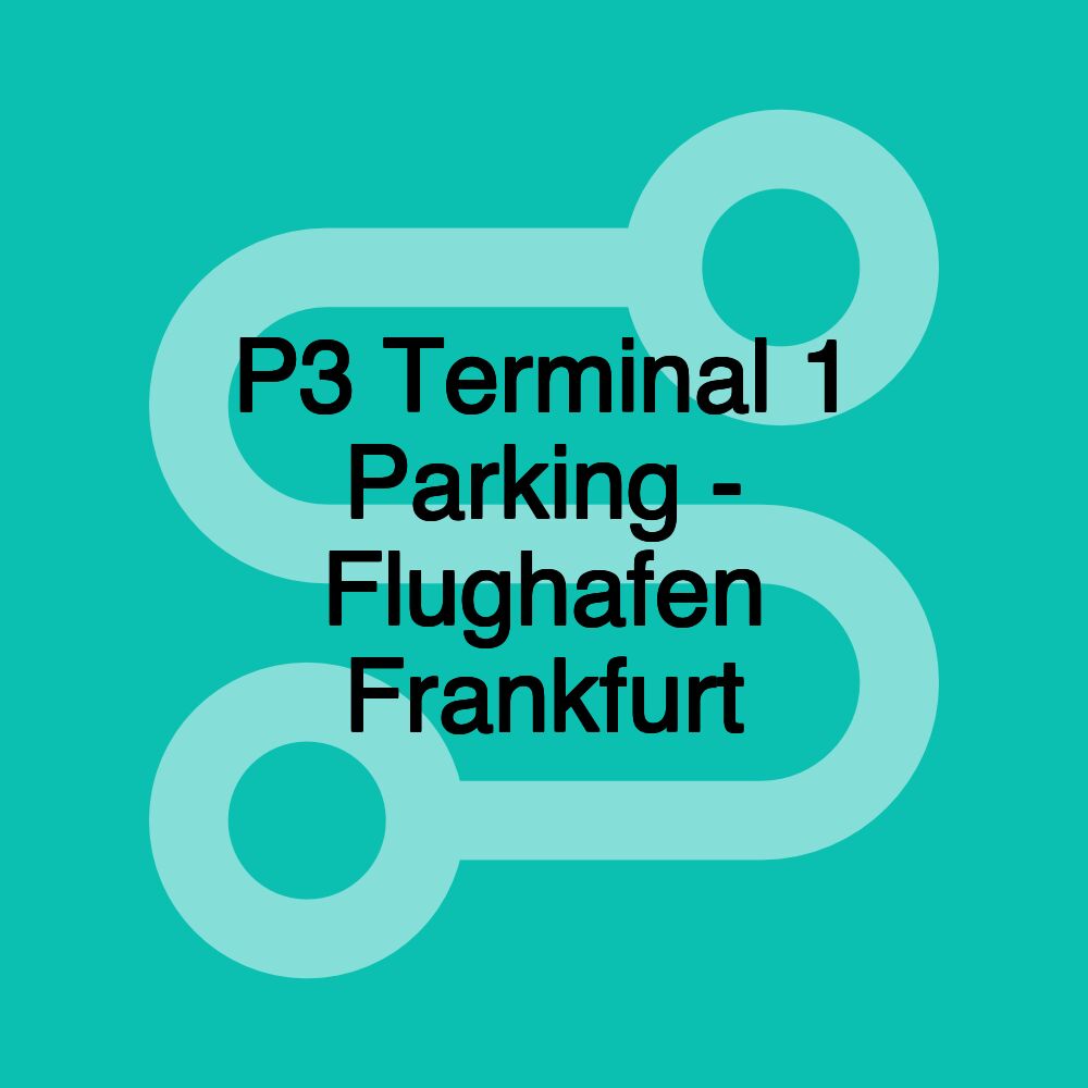 P3 Terminal 1 Parking - Flughafen Frankfurt