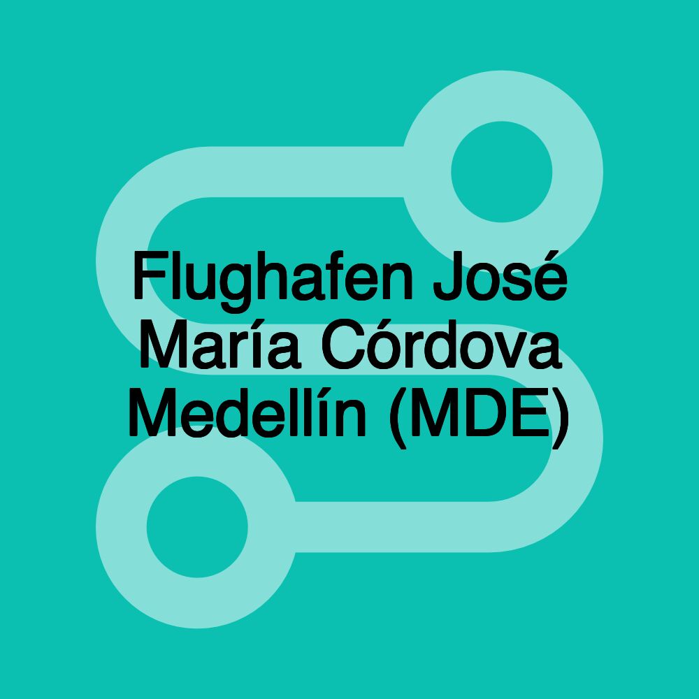 Flughafen José María Córdova Medellín (MDE)