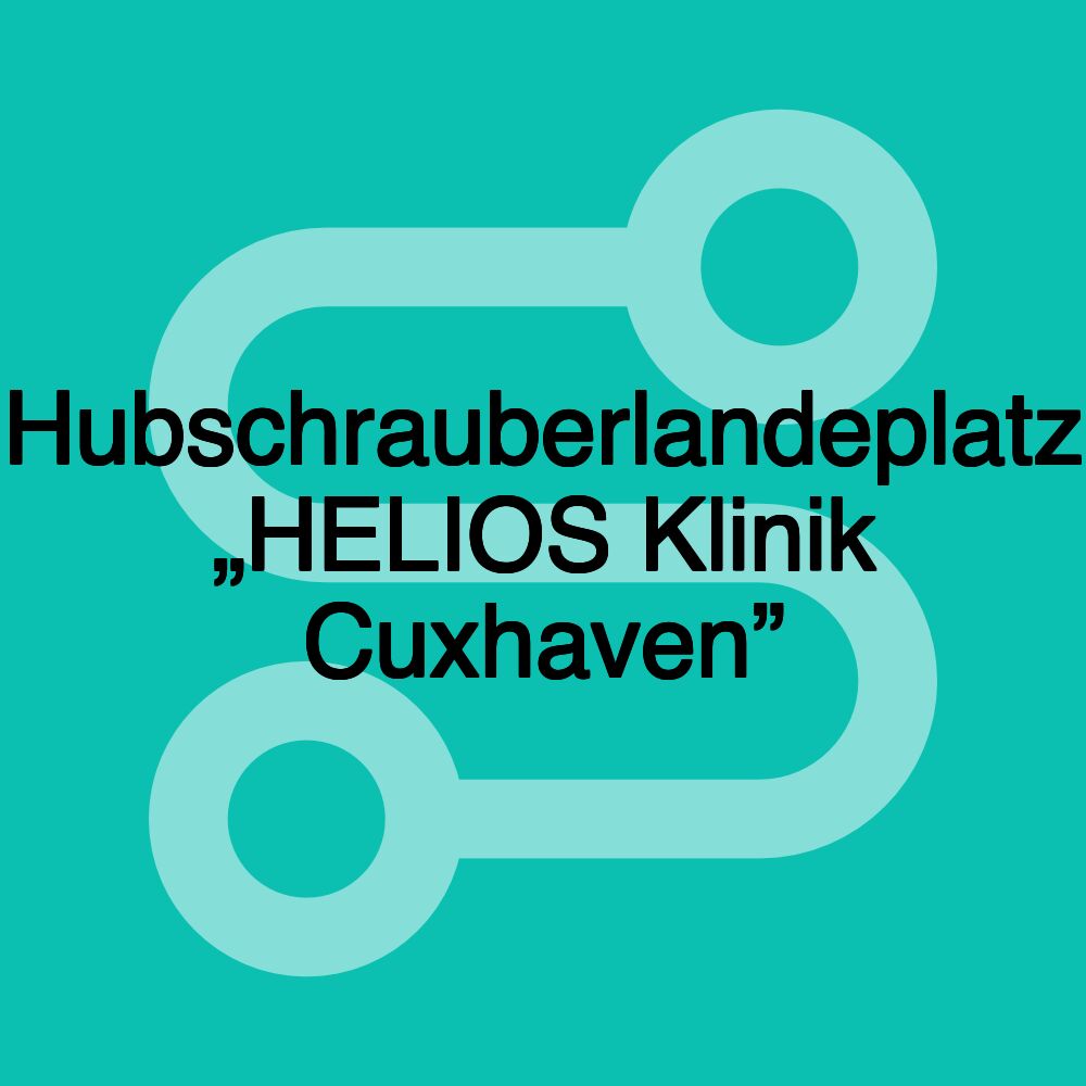 Hubschrauberlandeplatz „HELIOS Klinik Cuxhaven”