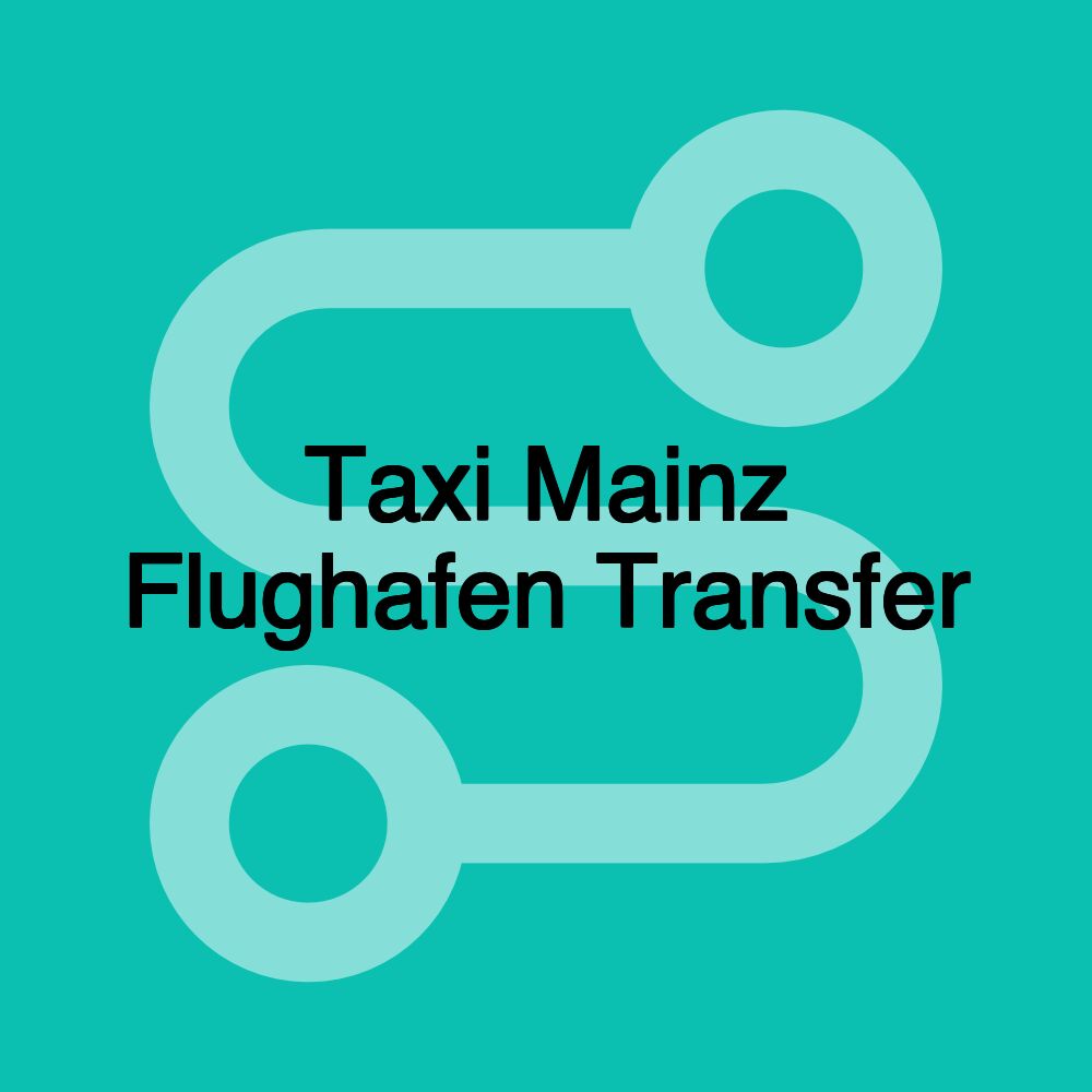 Taxi Mainz Flughafen Transfer