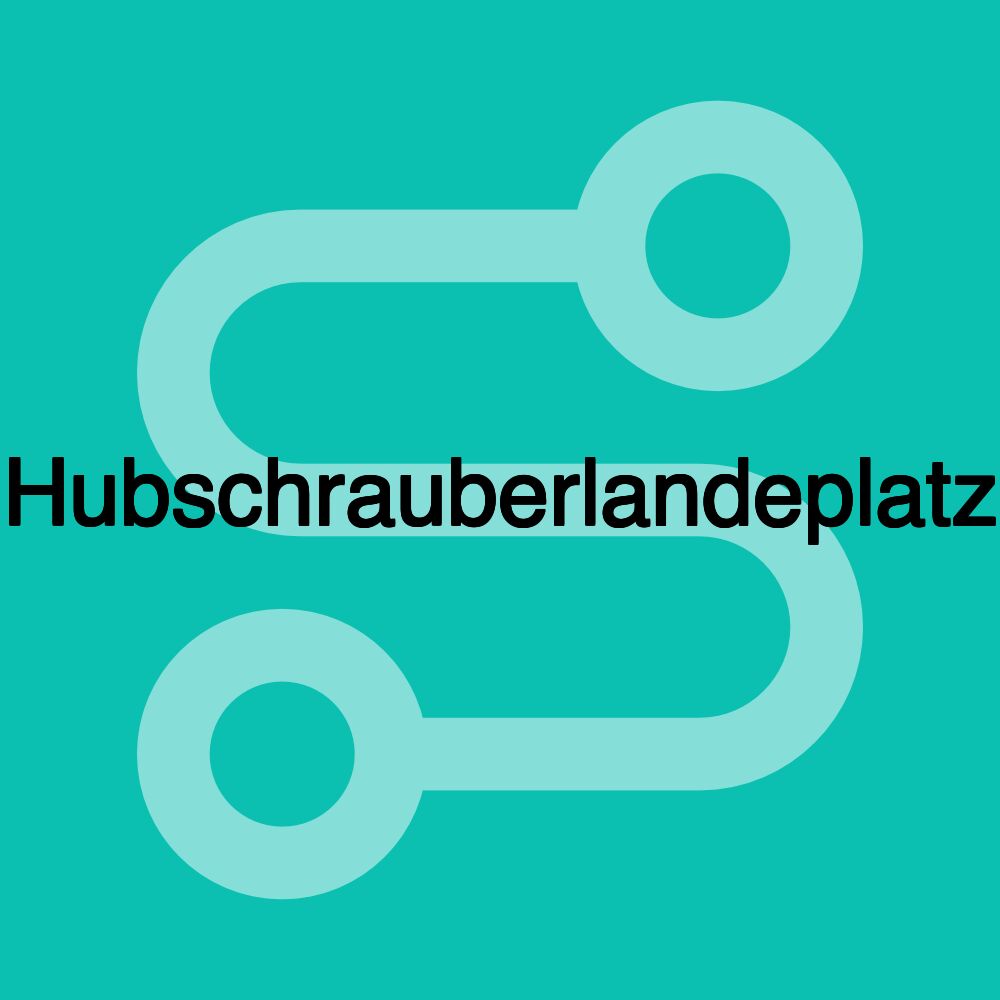 Hubschrauberlandeplatz