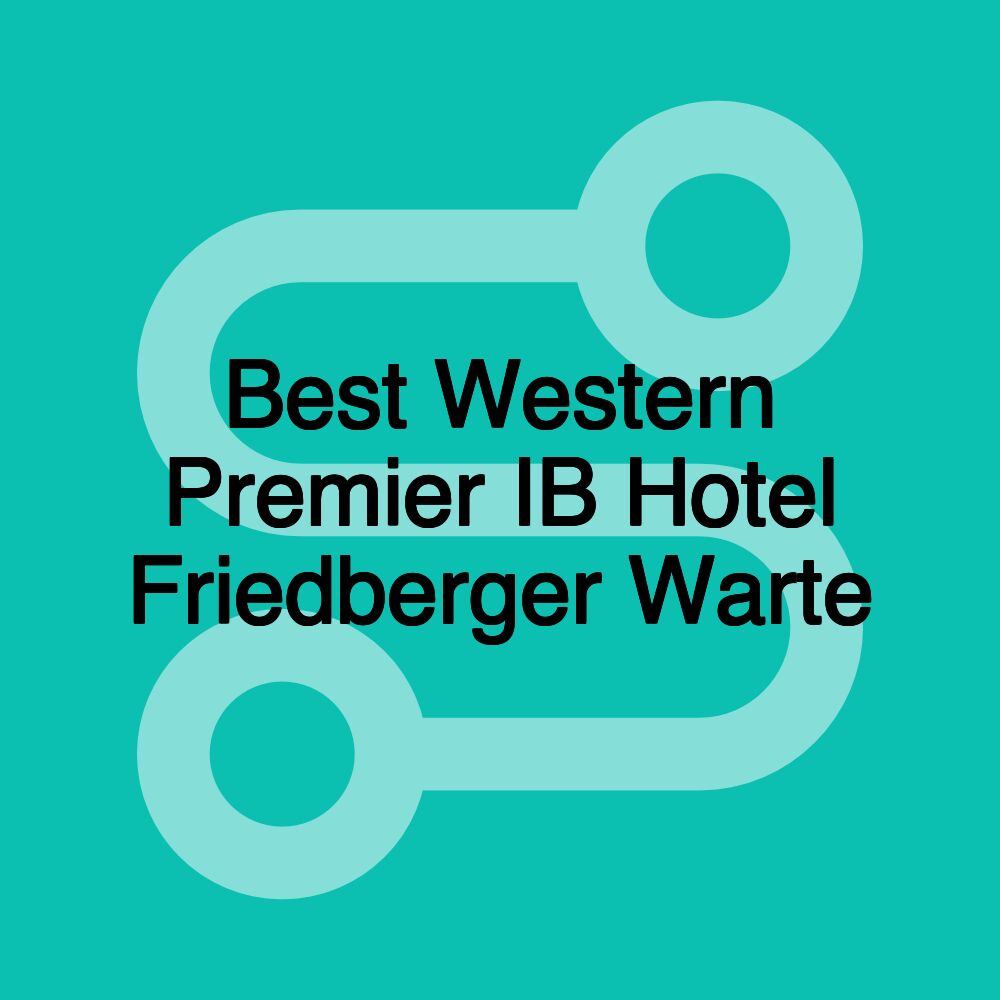 Best Western Premier IB Hotel Friedberger Warte