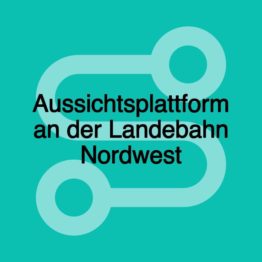 Aussichtsplattform an der Landebahn Nordwest