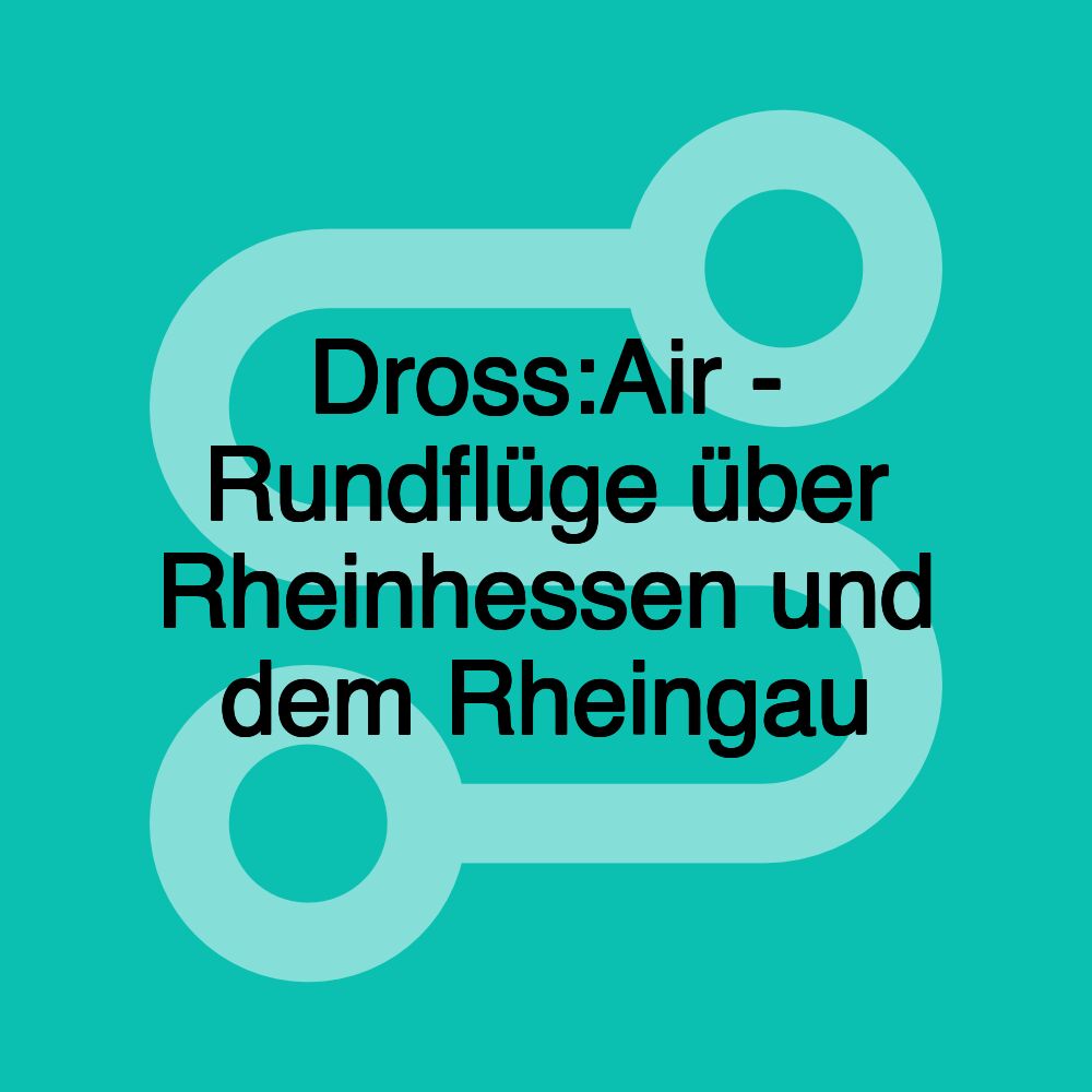 Dross:Air - Rundflüge über Rheinhessen und dem Rheingau