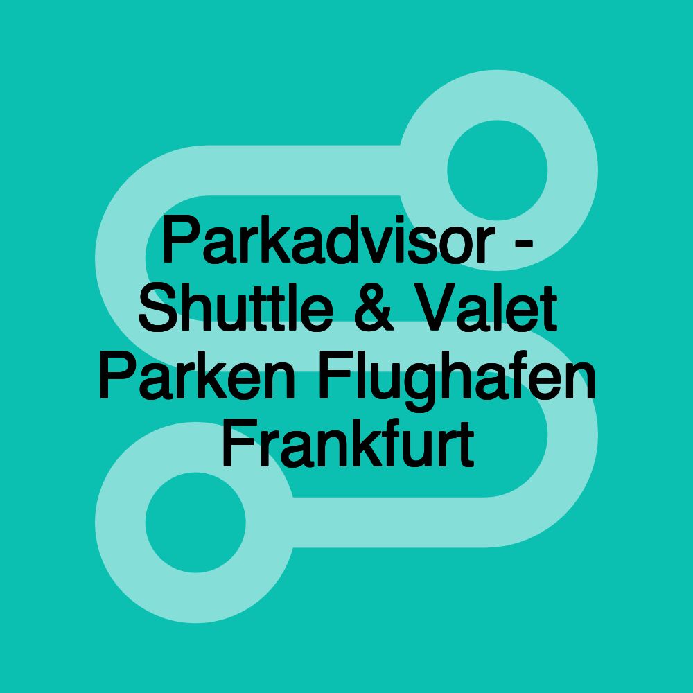 Parkadvisor - Shuttle & Valet Parken Flughafen Frankfurt