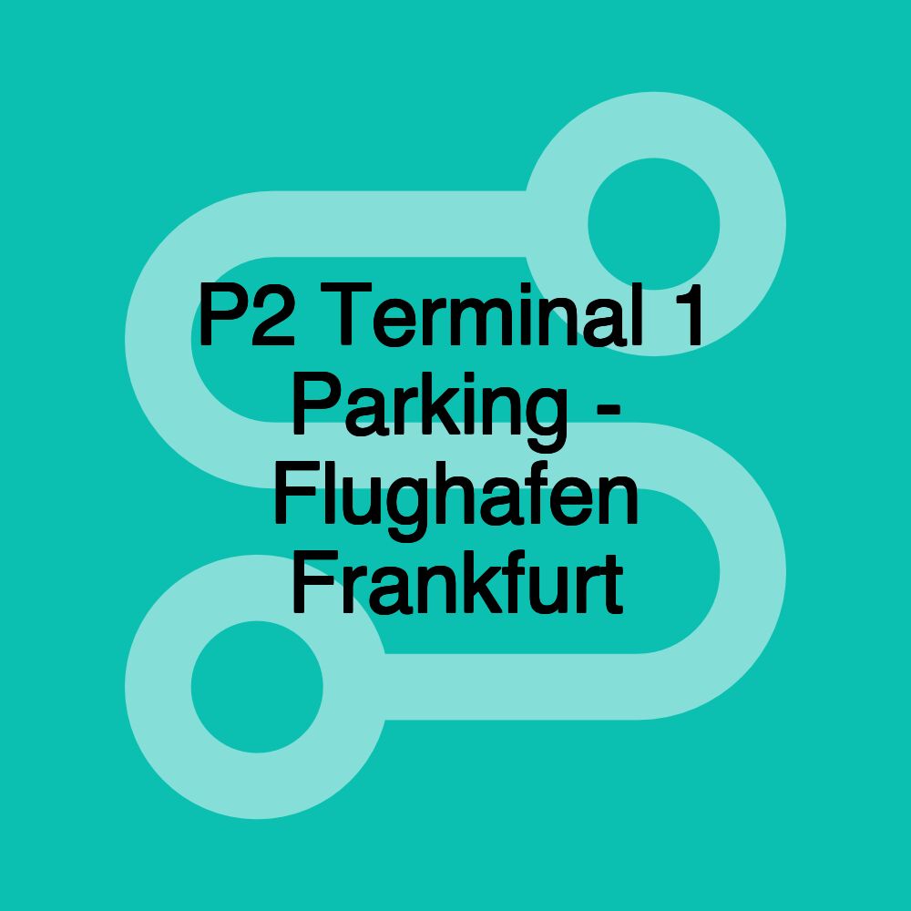 P2 Terminal 1 Parking - Flughafen Frankfurt