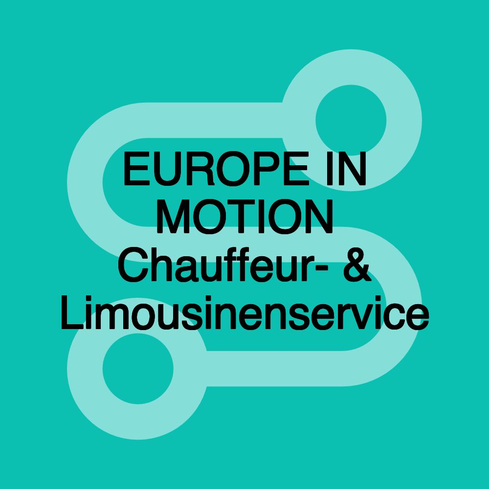 EUROPE IN MOTION Chauffeur- & Limousinenservice