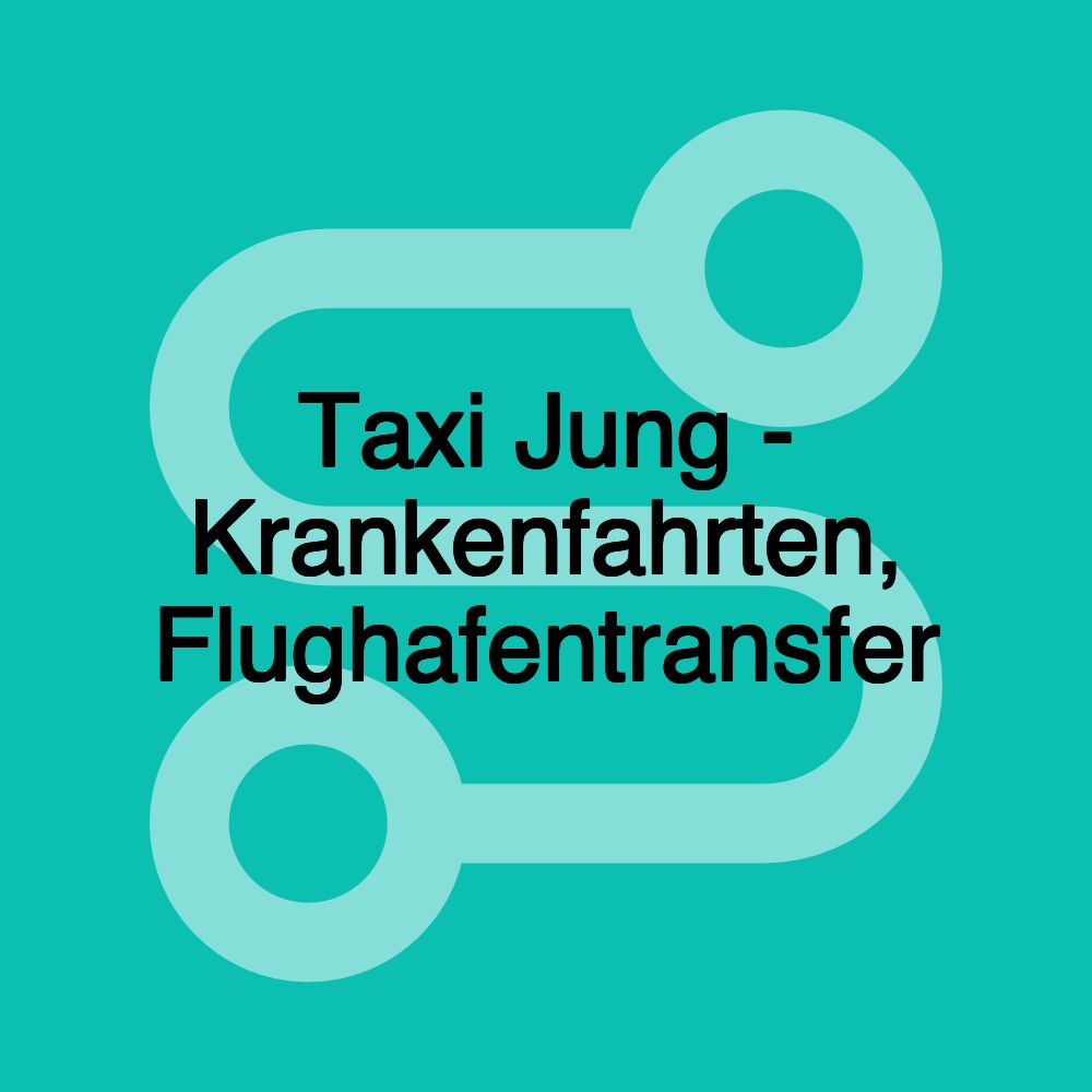 Taxi Jung - Krankenfahrten, Flughafentransfer