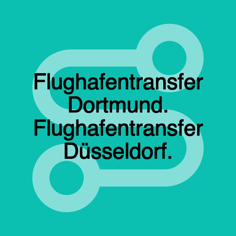 Flughafentransfer Dortmund. Flughafentransfer Düsseldorf.