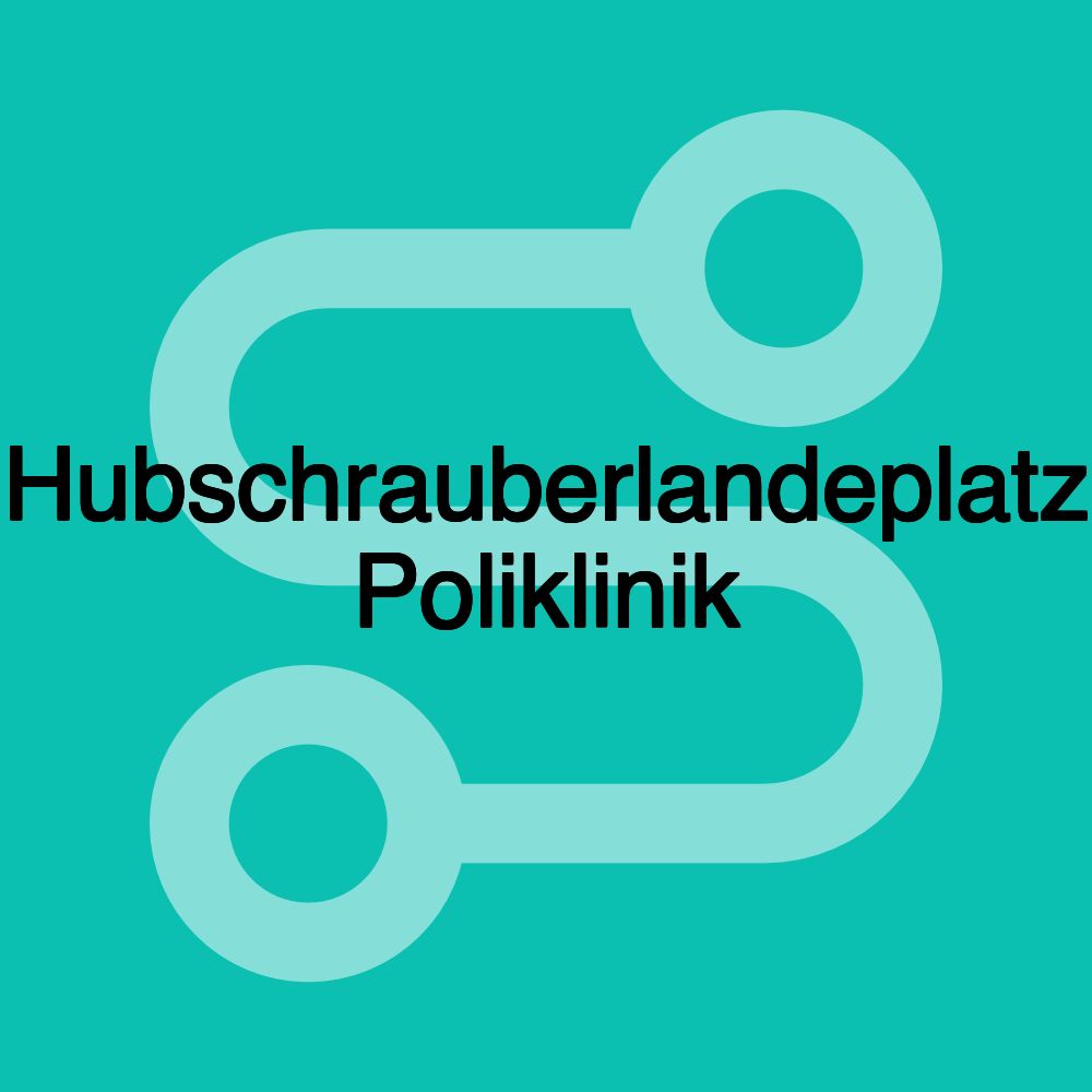 Hubschrauberlandeplatz Poliklinik