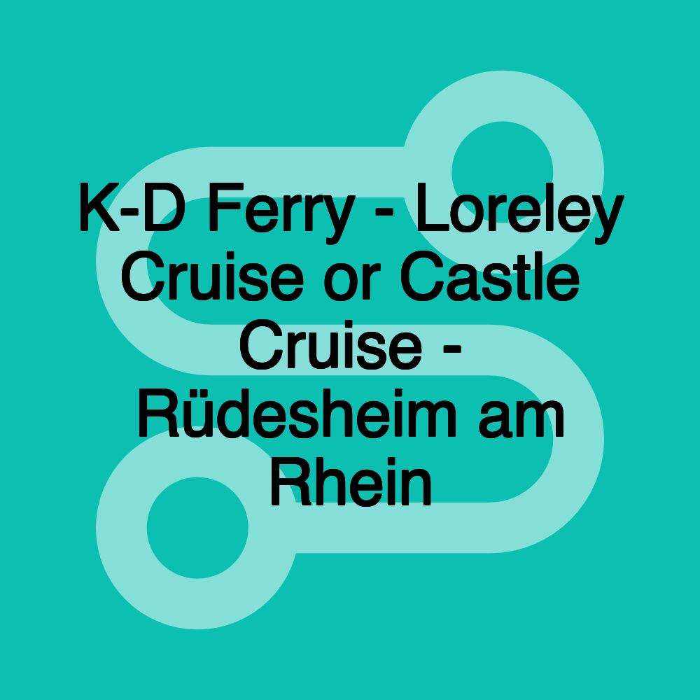 K-D Ferry - Loreley Cruise or Castle Cruise - Rüdesheim am Rhein