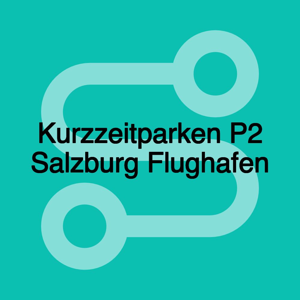 Kurzzeitparken P2 Salzburg Flughafen