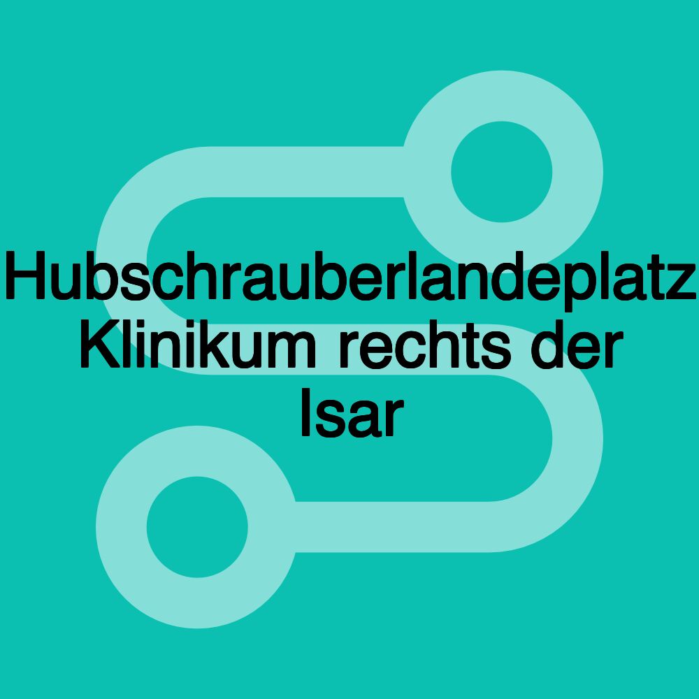 Hubschrauberlandeplatz Klinikum rechts der Isar