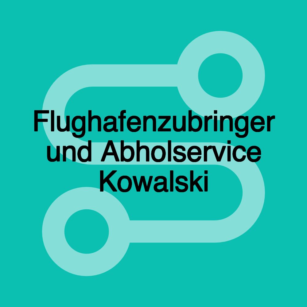 Flughafenzubringer und Abholservice Kowalski