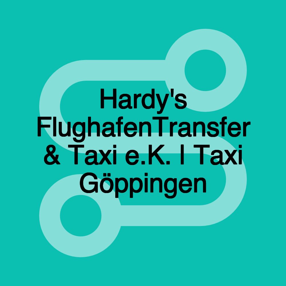 Hardy's FlughafenTransfer & Taxi e.K. | Taxi Göppingen